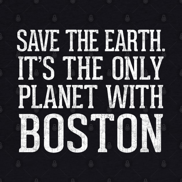 Save The Earth - It's The Only Planet With Boston by DankFutura